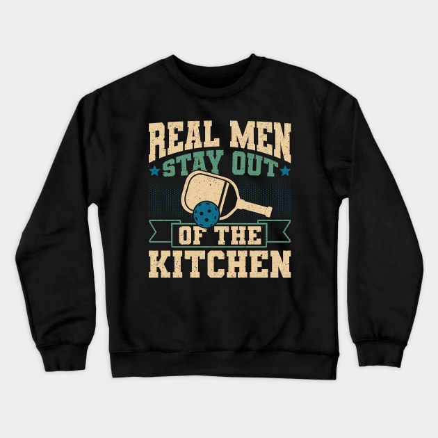 Pickleball Tournament Real Men Stay Out Of The Kitchen Crewneck Sweatshirt by Caskara